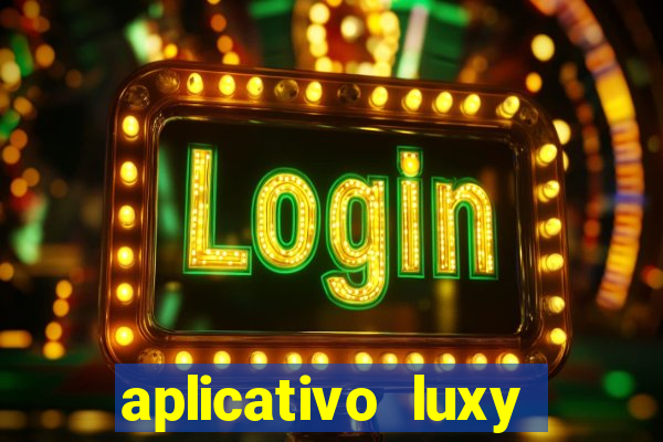 aplicativo luxy como funciona